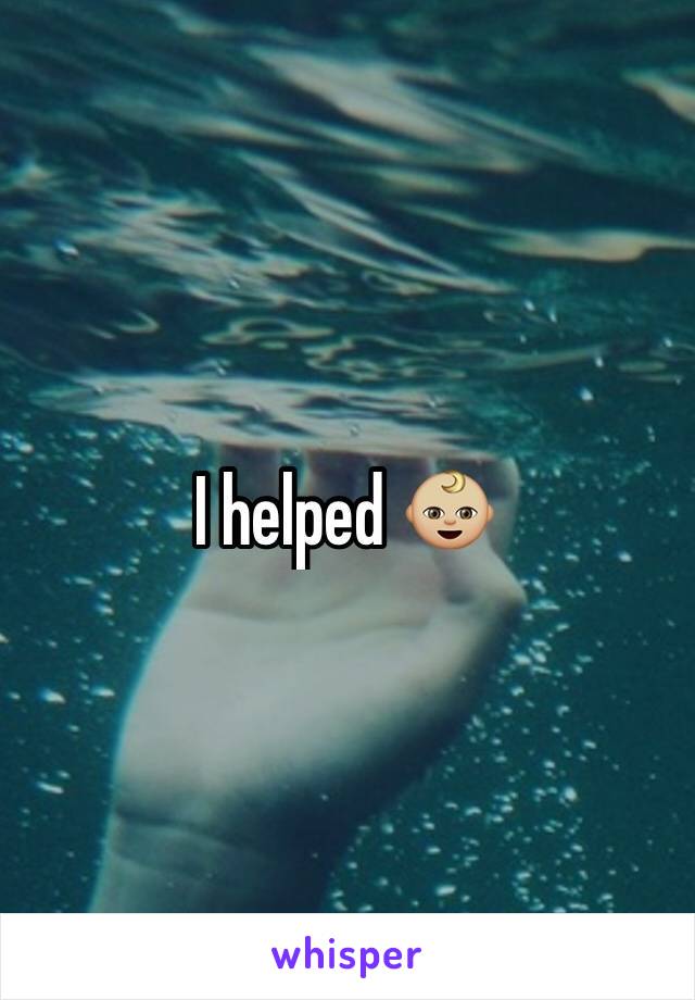 I helped 👶🏼