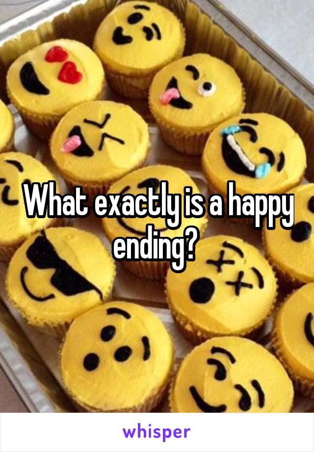 What exactly is a happy ending? 