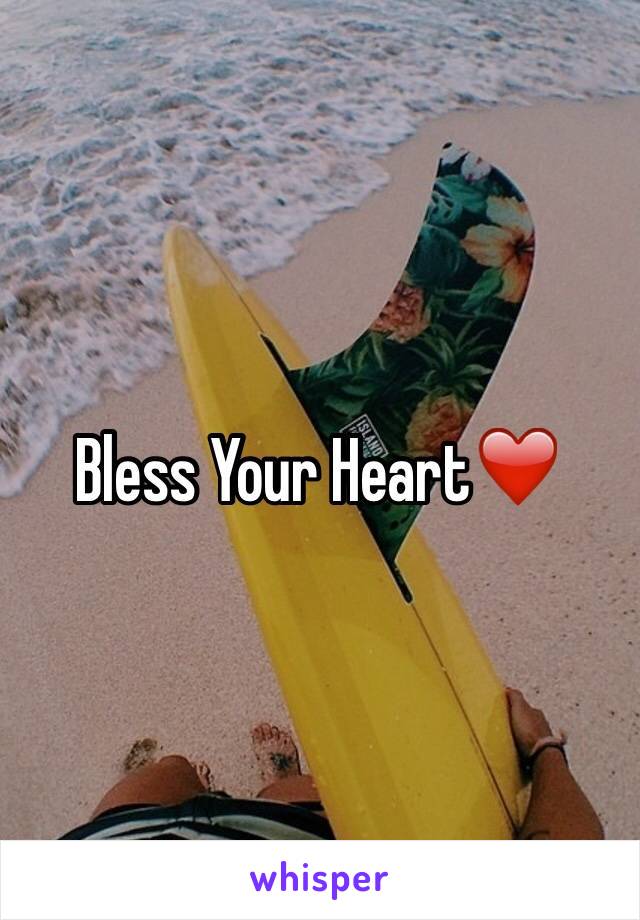 Bless Your Heart❤️