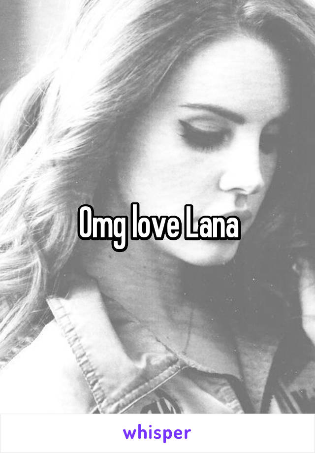 Omg love Lana