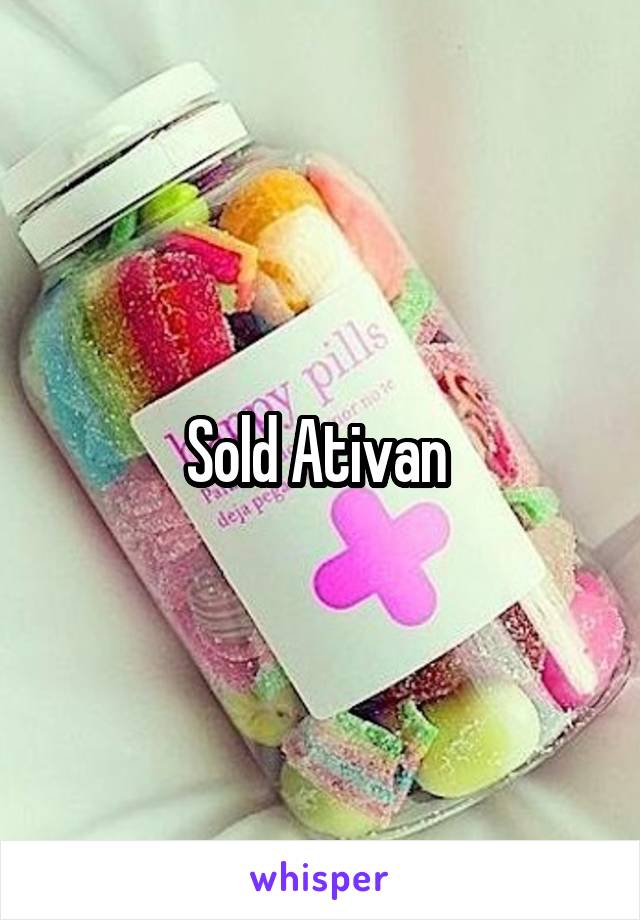 Sold Ativan 