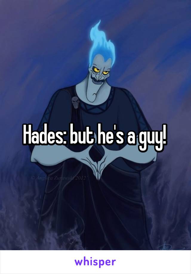 Hades: but he's a guy! 