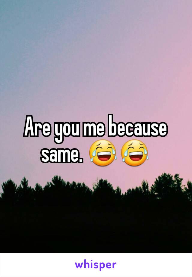 Are you me because same. 😂😂