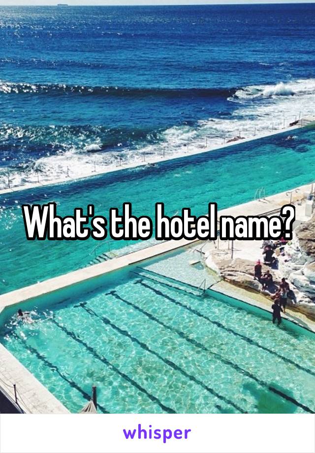 What's the hotel name?