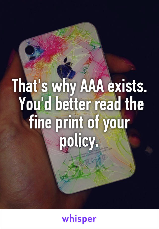 That's why AAA exists.  You'd better read the fine print of your policy.