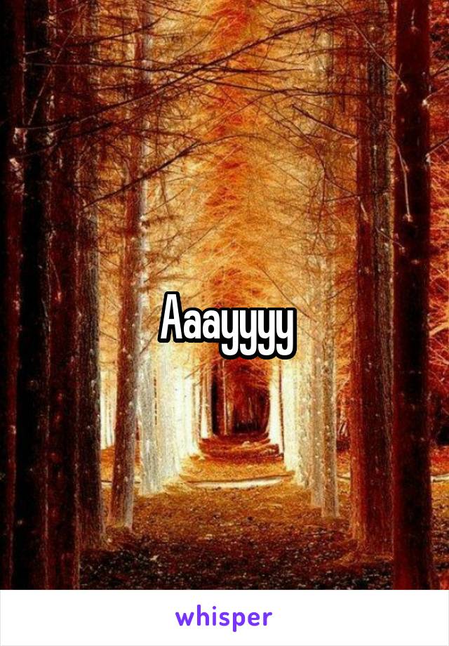 Aaayyyy