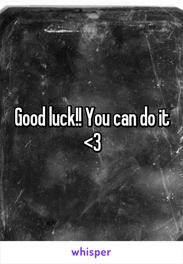 Good luck!! You can do it <3