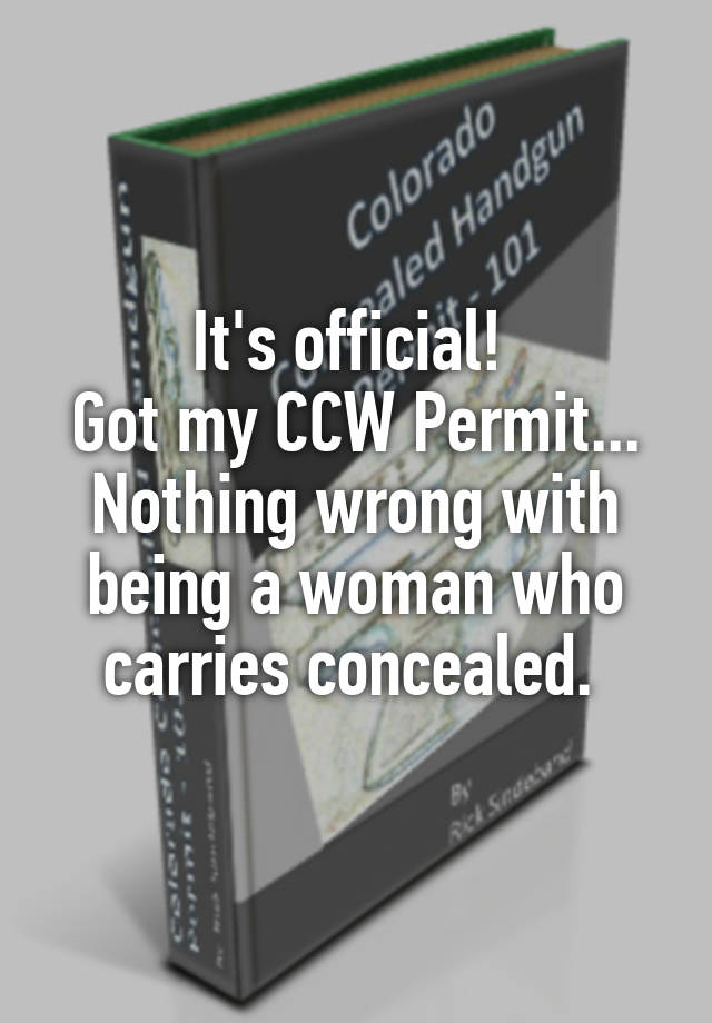 It's official! 
Got my CCW Permit...
Nothing wrong with being a woman who carries concealed. 