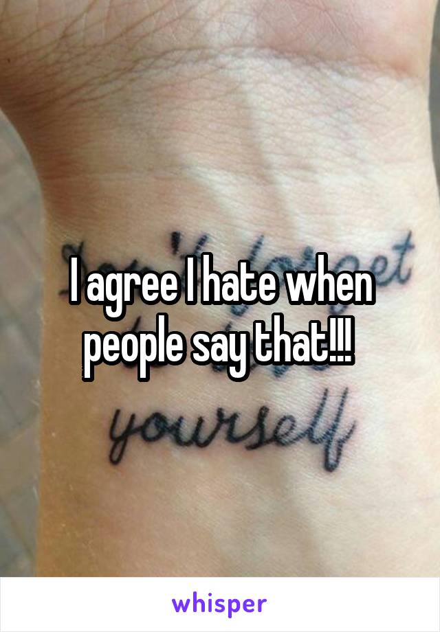 I agree I hate when people say that!!! 