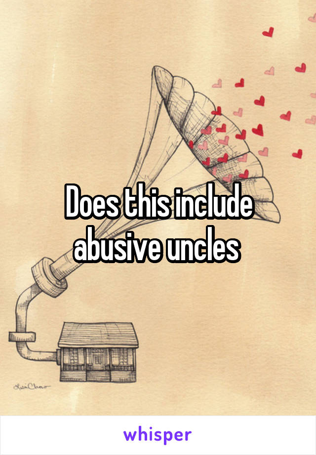 Does this include abusive uncles 