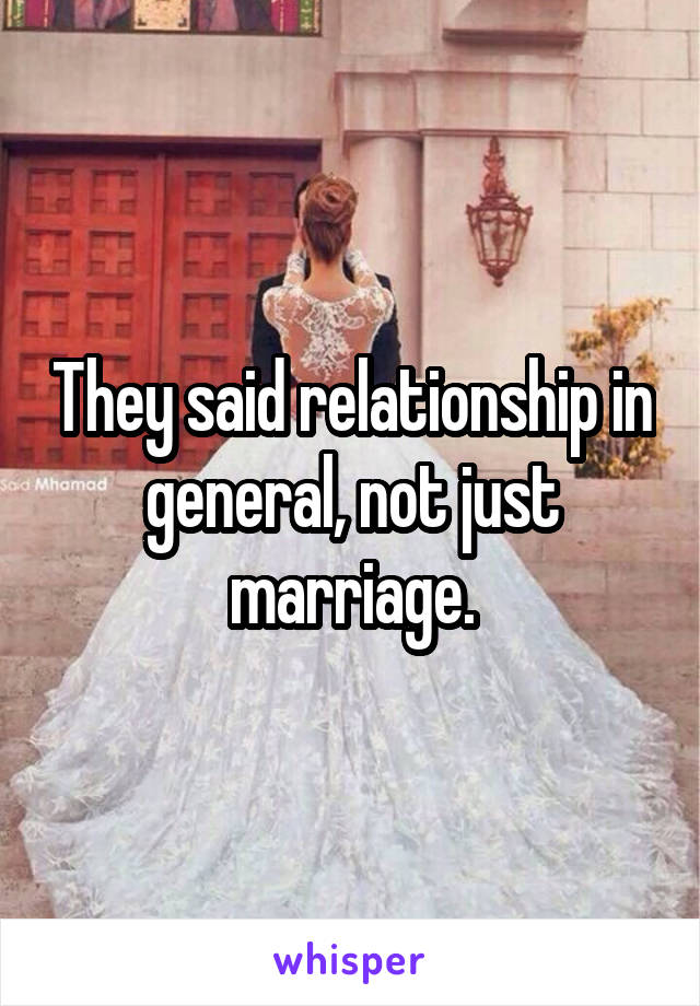 They said relationship in general, not just marriage.