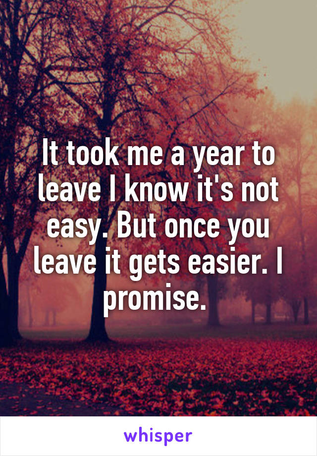 It took me a year to leave I know it's not easy. But once you leave it gets easier. I promise. 