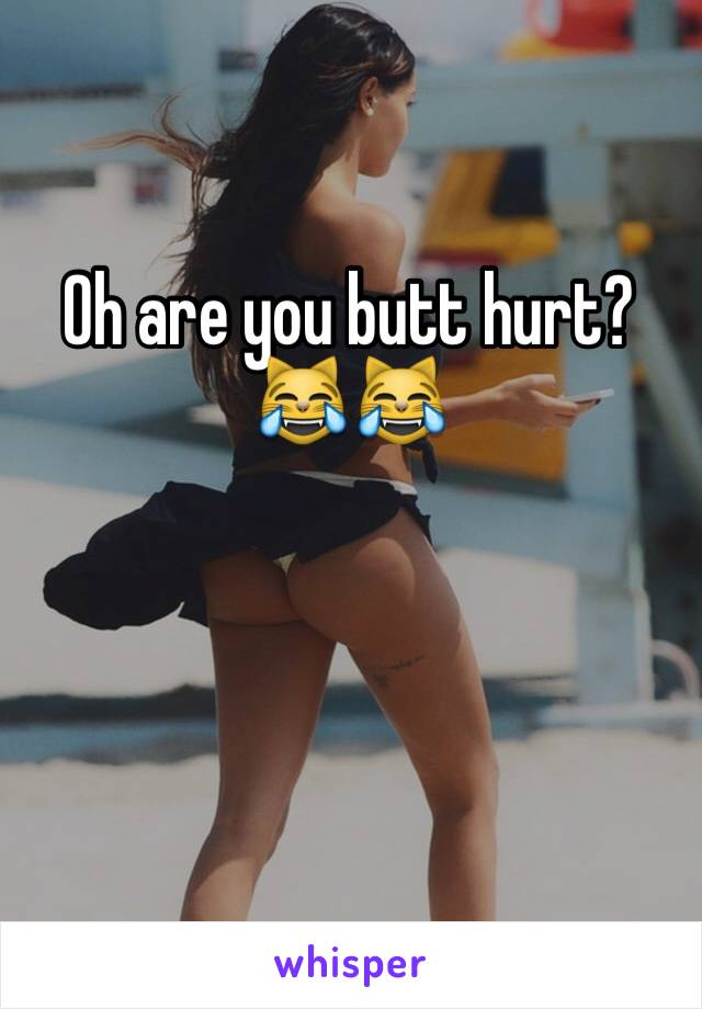 Oh are you butt hurt? 😹😹