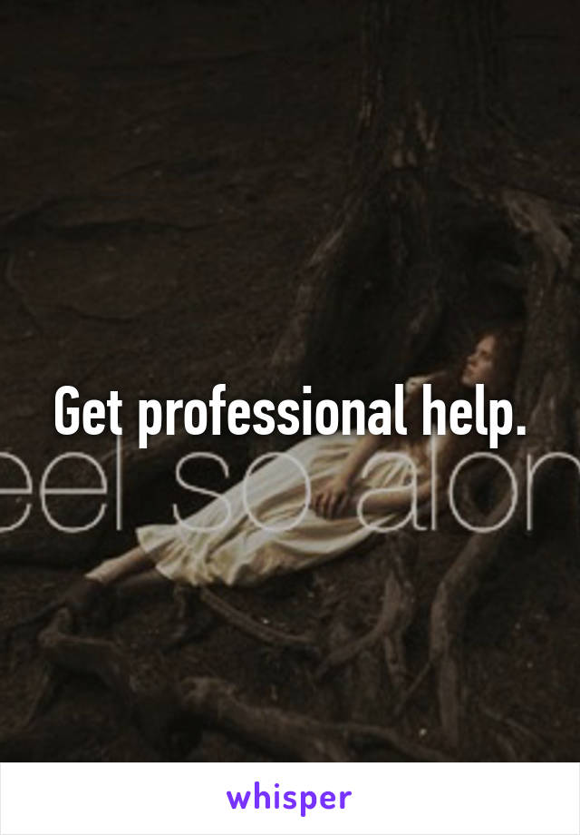 Get professional help.