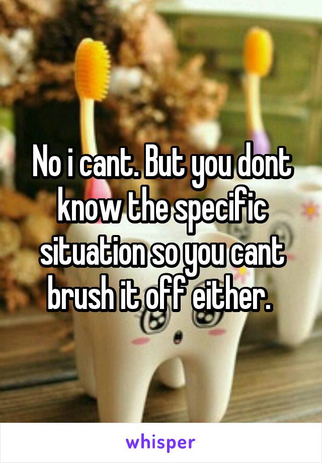 No i cant. But you dont know the specific situation so you cant brush it off either. 