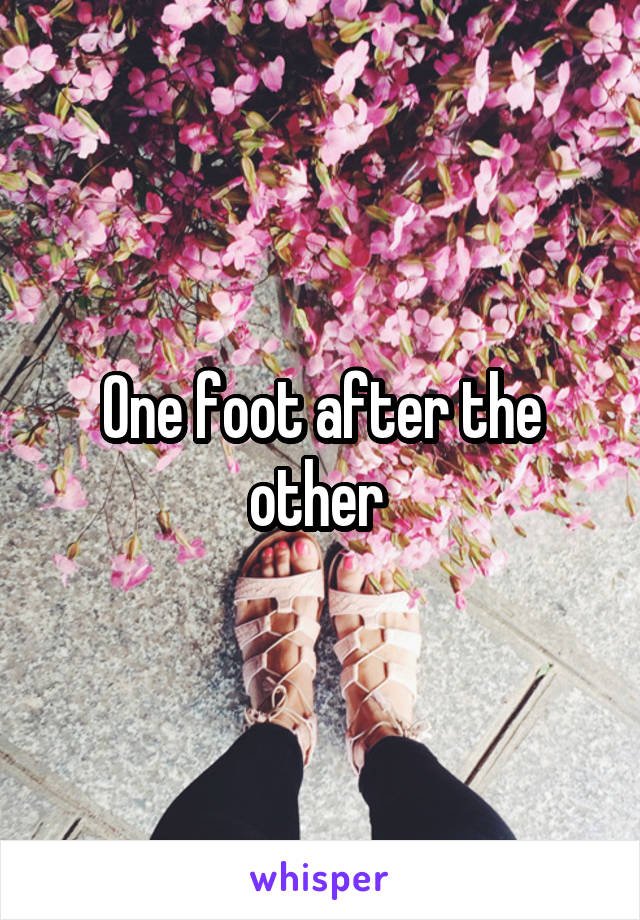 One foot after the other 