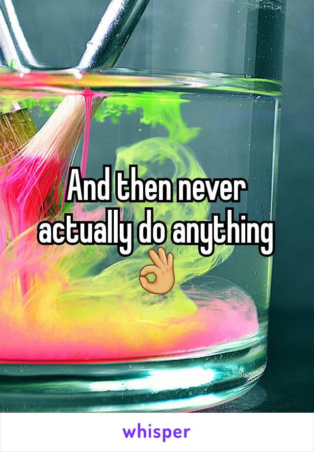 And then never actually do anything👌