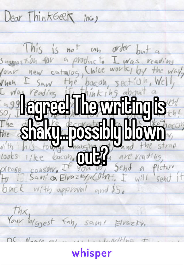 I agree! The writing is shaky...possibly blown out?