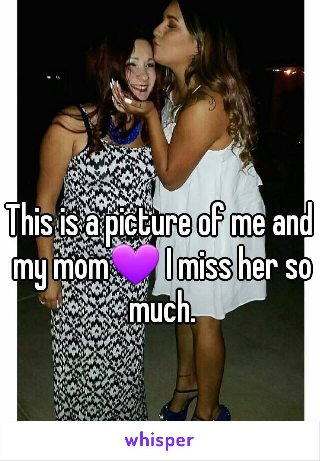 This is a picture of me and my mom💜 I miss her so much.