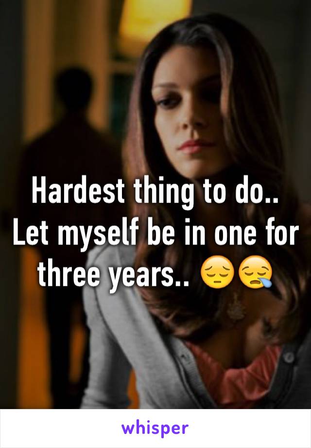 Hardest thing to do.. Let myself be in one for three years.. 😔😪