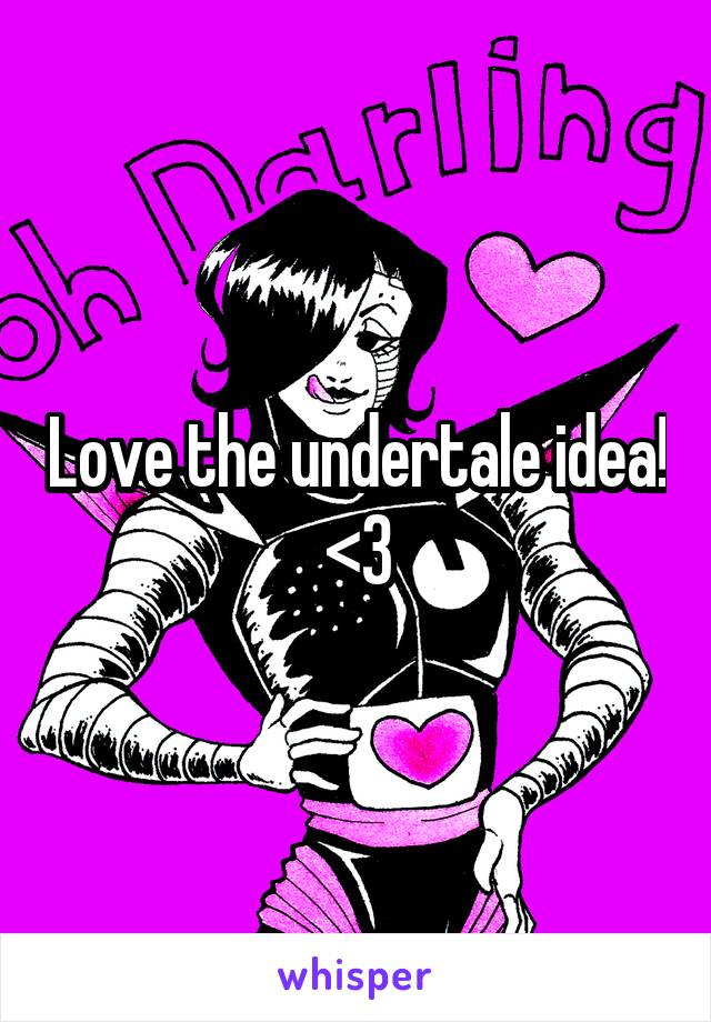 Love the undertale idea! <3