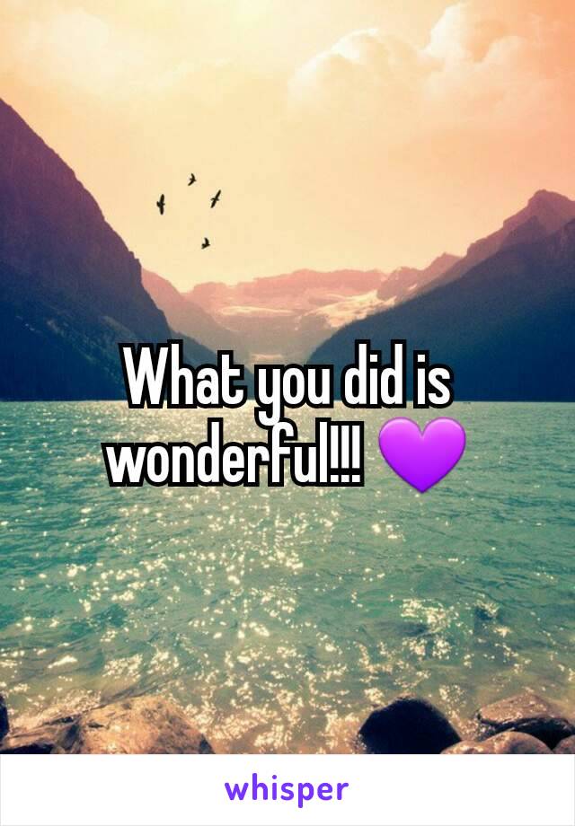 What you did is wonderful!!! 💜