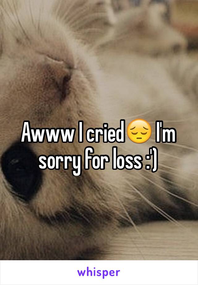 Awww I cried😔 I'm sorry for loss :')