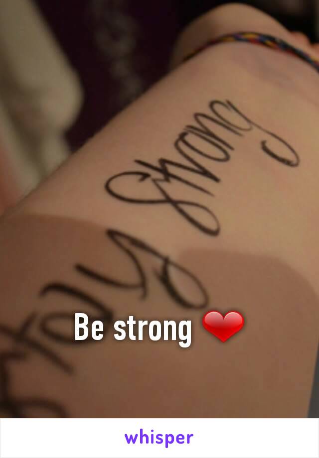 Be strong ❤