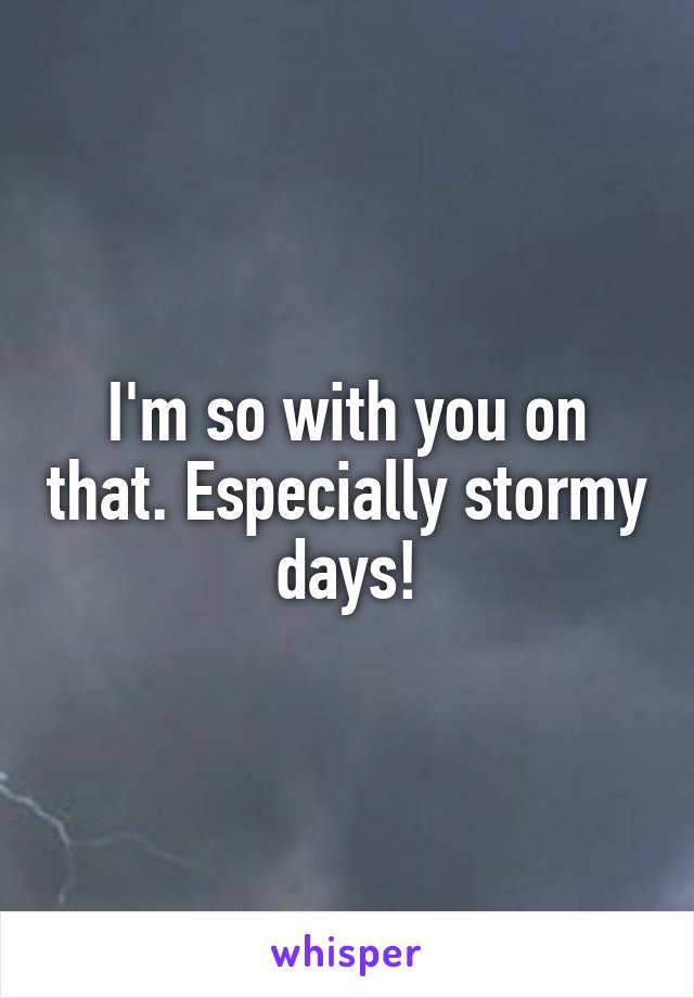 I'm so with you on that. Especially stormy days!