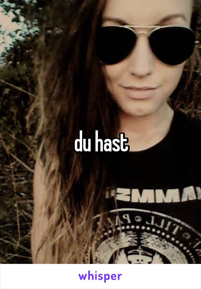 du hast