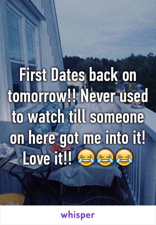 First Dates back on tomorrow!! Never used to watch till someone on here got me into it! Love it!! 😂😂😂