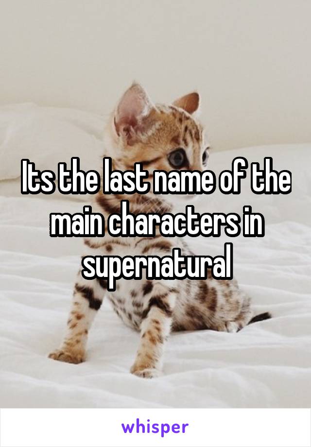 Its the last name of the main characters in supernatural