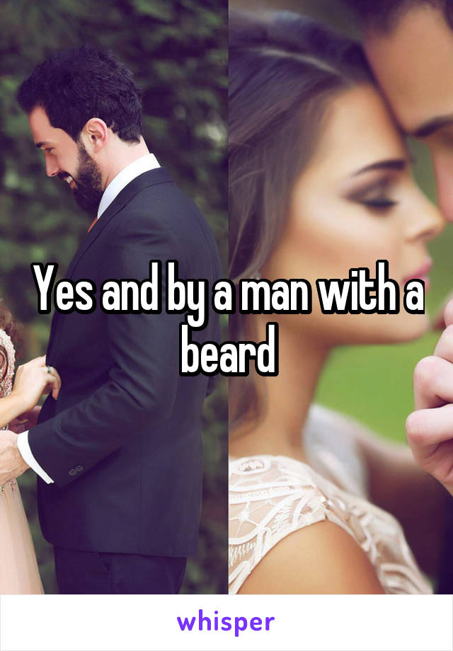 Yes and by a man with a beard
