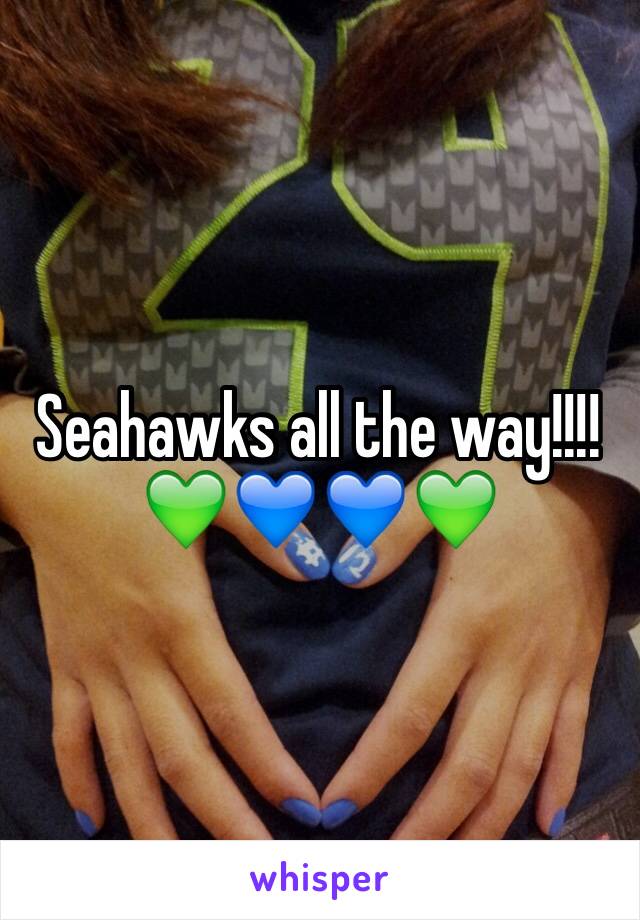 Seahawks all the way!!!!💚💙💙💚