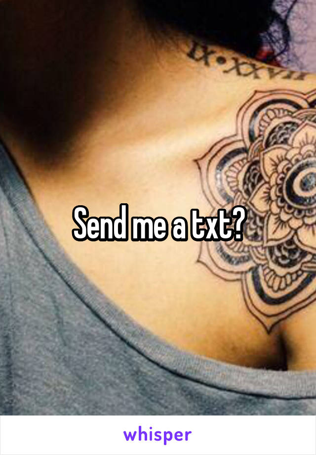 Send me a txt?