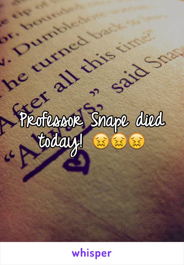 Professor Snape died today! 😖😖😖