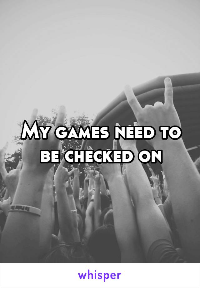 My games need to be checked on