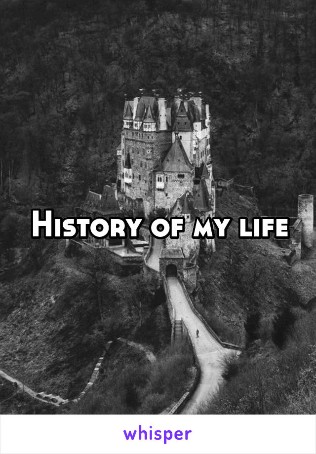 History of my life