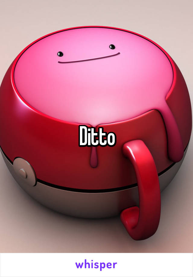 Ditto