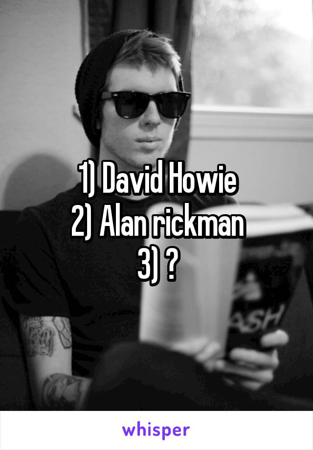 1) David Howie
2) Alan rickman
3) ?