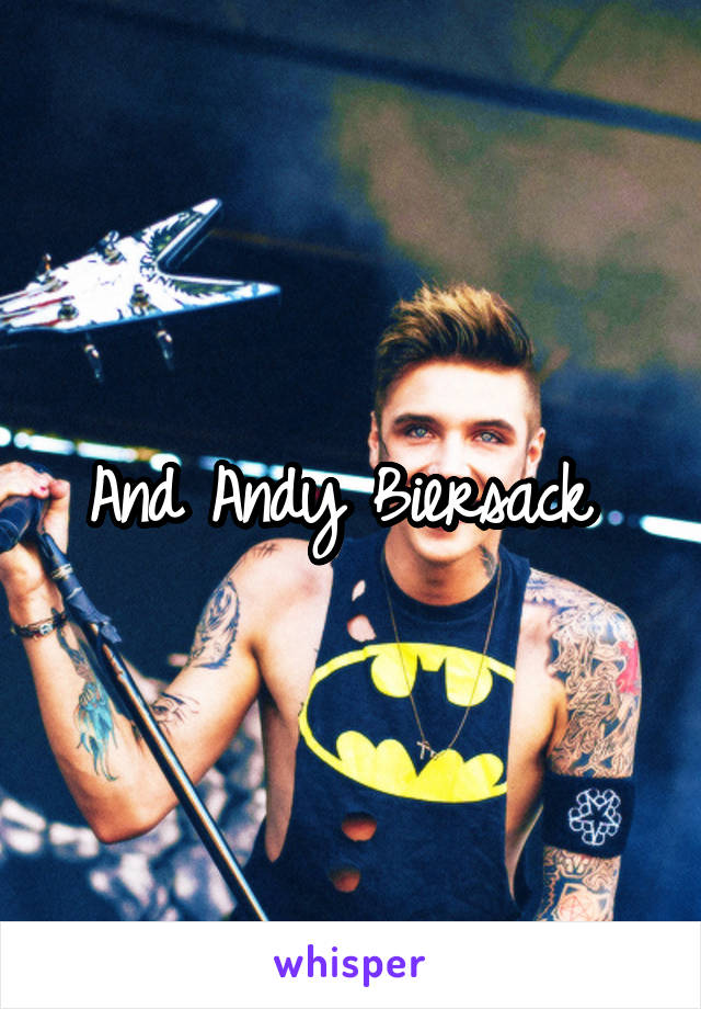 And Andy Biersack 