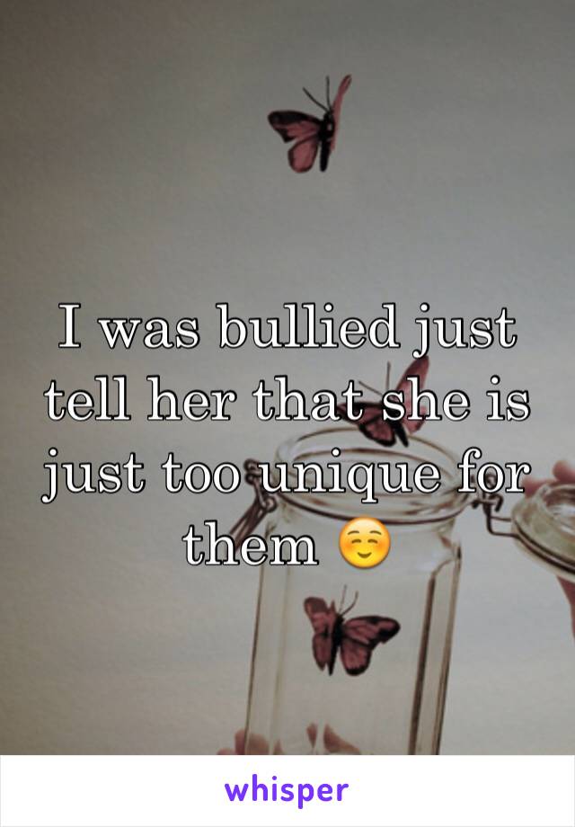 I was bullied just tell her that she is just too unique for them ☺️