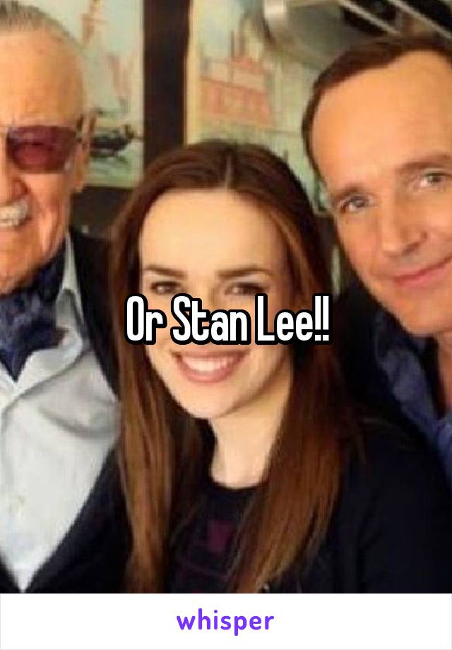 Or Stan Lee!!