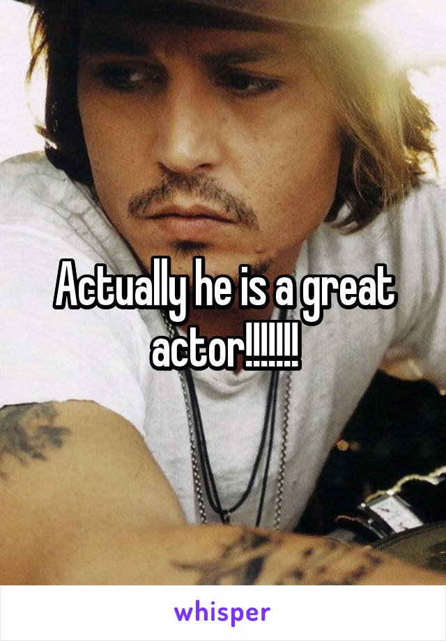 Actually he is a great actor!!!!!!!