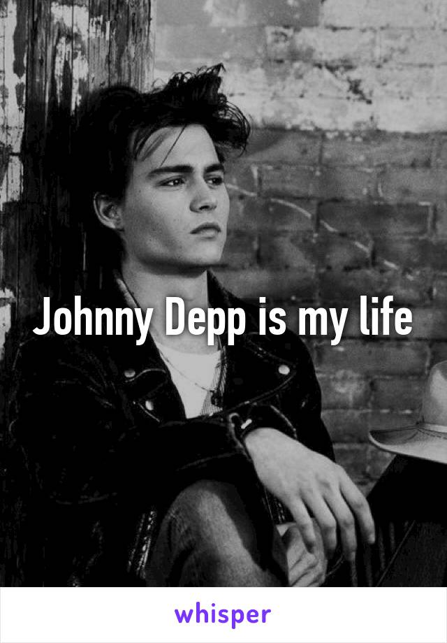 Johnny Depp is my life