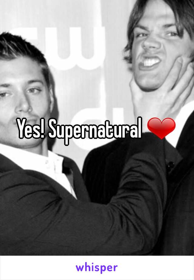 Yes! Supernatural ❤