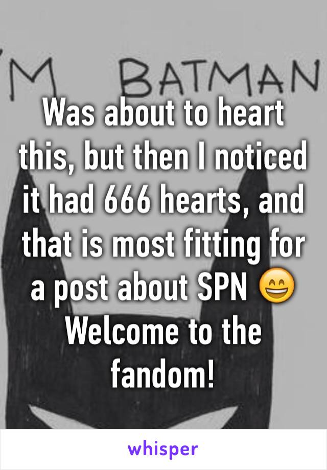 Was about to heart this, but then I noticed it had 666 hearts, and that is most fitting for a post about SPN 😄
Welcome to the fandom!