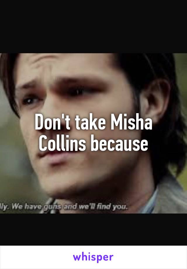 Don't take Misha Collins because