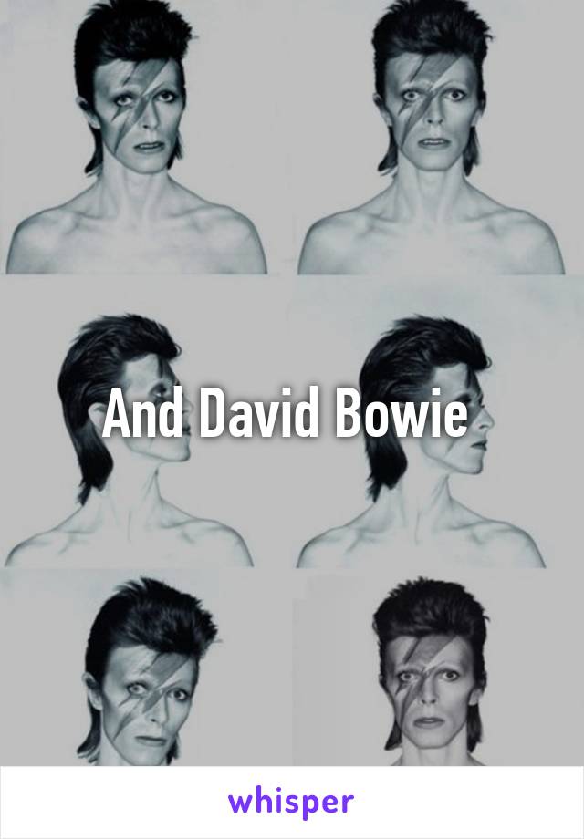 And David Bowie 