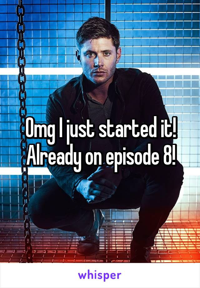 Omg I just started it! Already on episode 8!